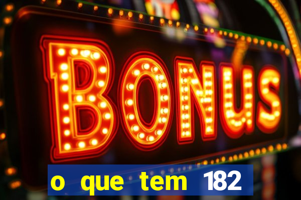 o que tem 182 dentes é guarda um monstro quais s o os dentes 18 e